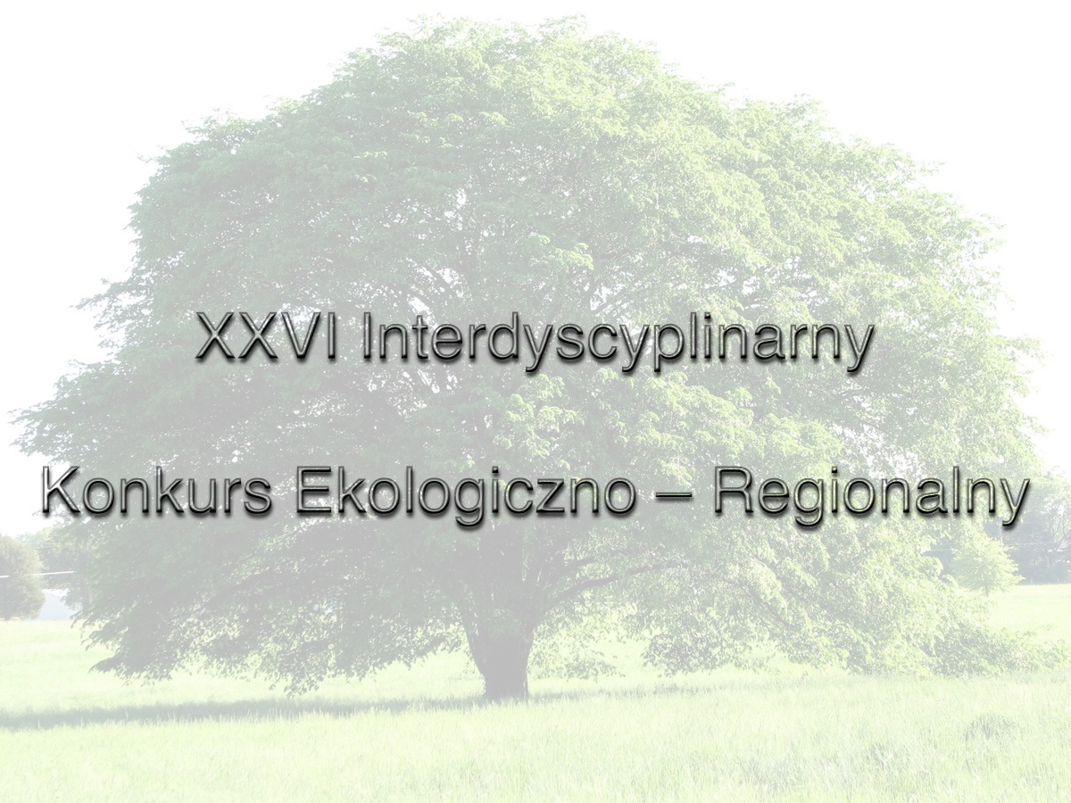 XXVI Interdyscyplinarny Konkurs Ekologiczno – Regionalny