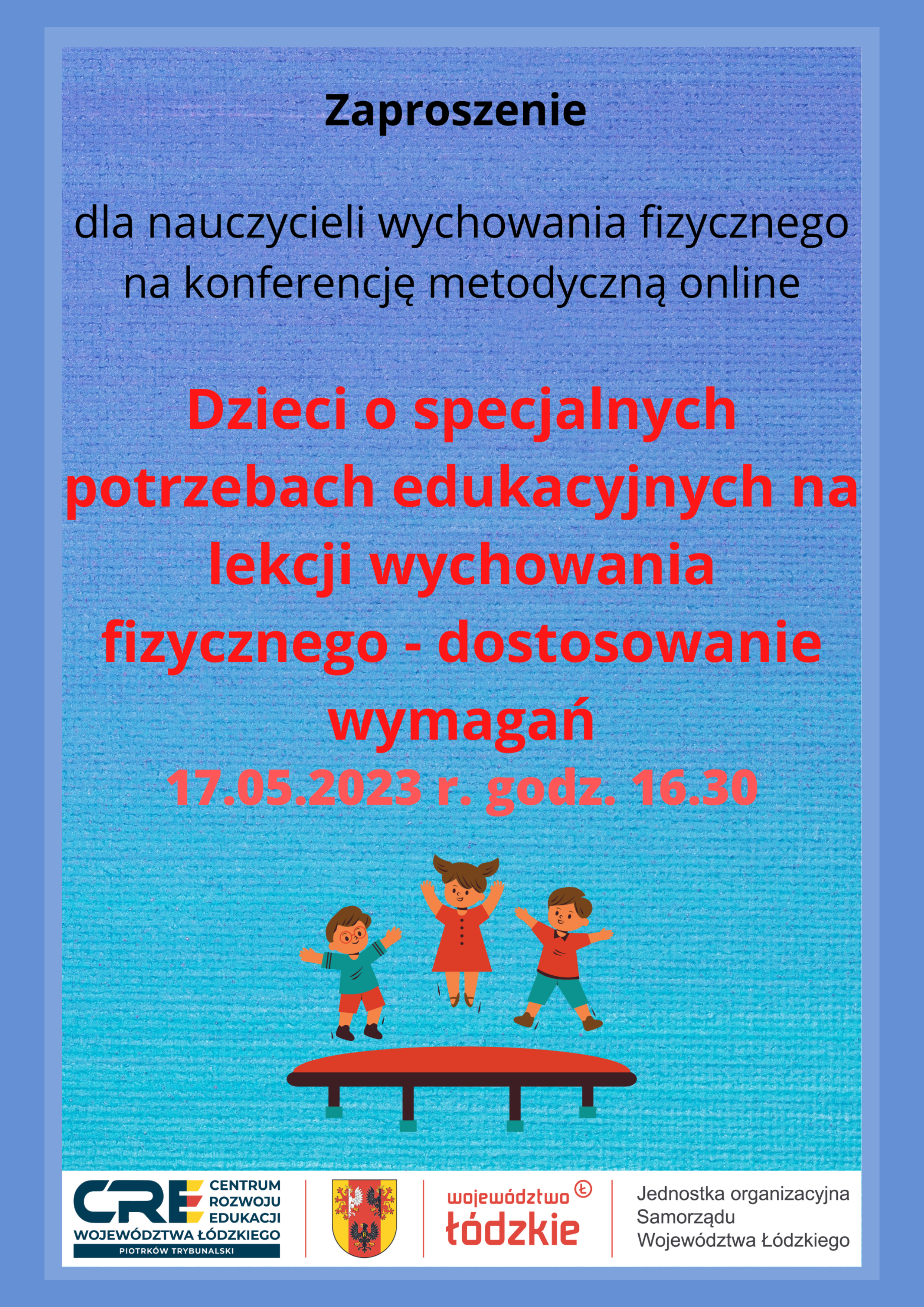 konferencja metodyczna: Dzieci o specjalnych potrzebach edukacyjnych na lekcji wychowania fizycznego  - dostosowanie wymagań 17.05.2023