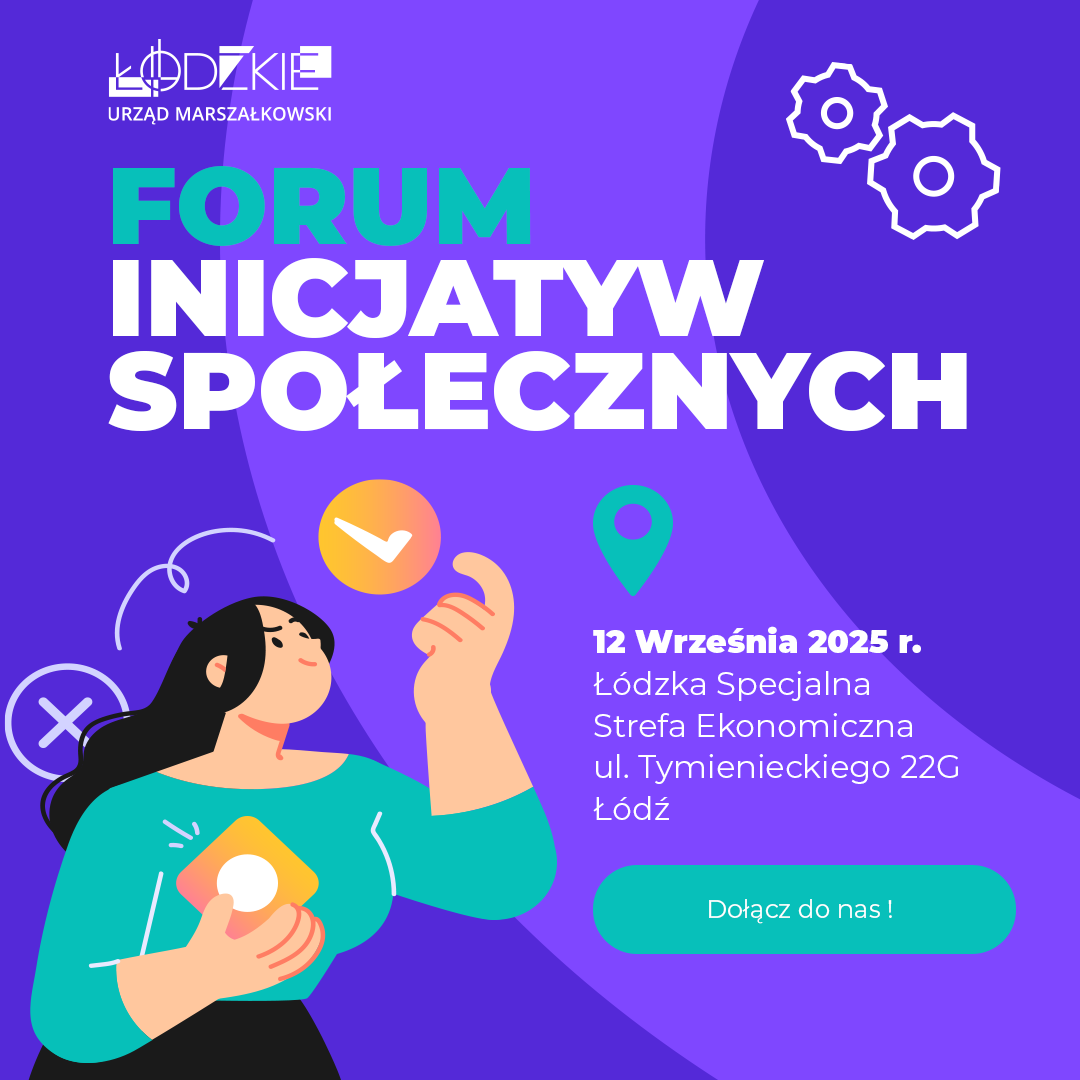 Marszałek Województwa Łódzkiego Joanna Skrzydlewska serdecznie zaprasza do udziału w: FORUM INICJATYW SPOŁECZNYCH 2025